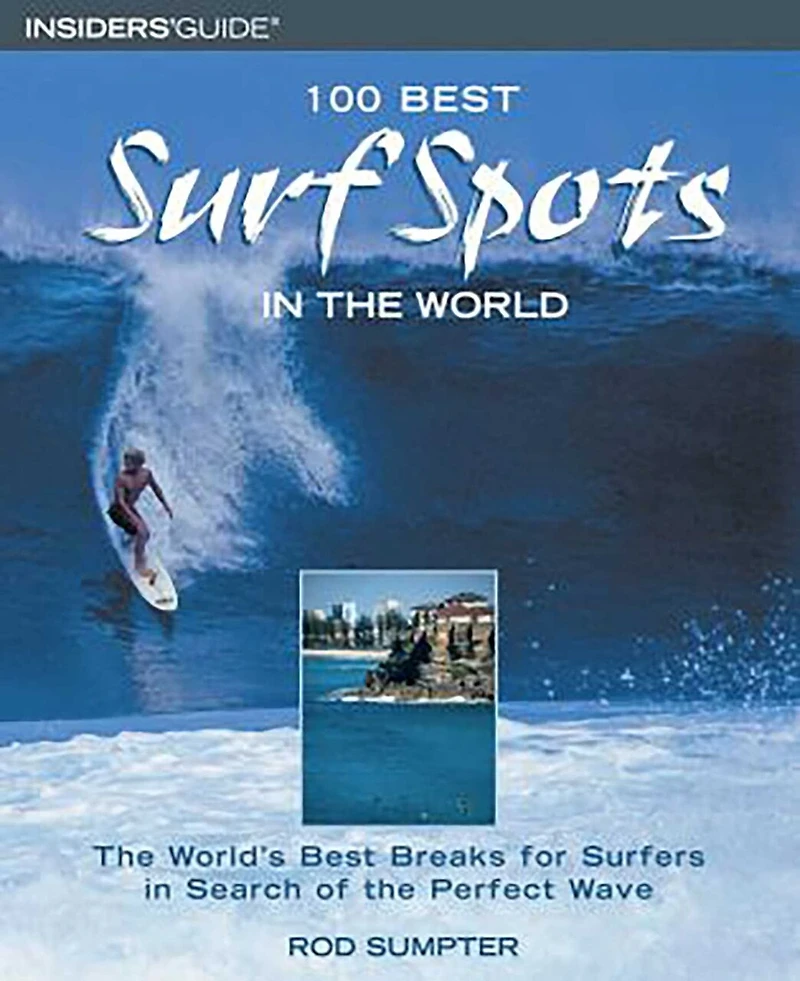 100 Best Surf Spots in the world: The World's Best Breaks for Surfers in Search of the Perfect Wave