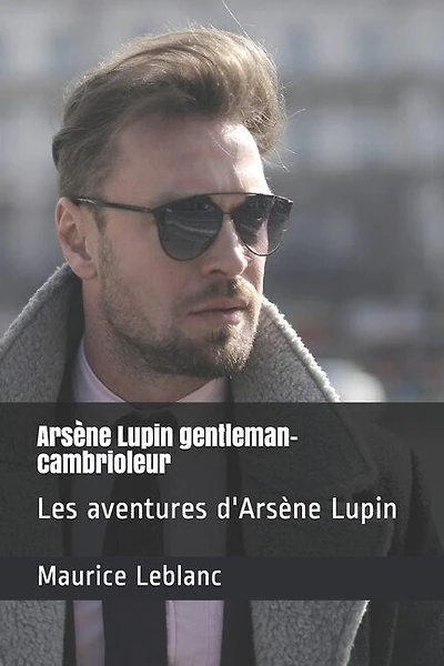 Arsène Lupin Gentleman-cambrioleur: Les Aventures D'arsène Lupin