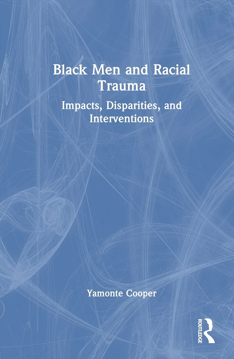 Black Men and Racial Trauma: Impacts, Disparities, Interventions