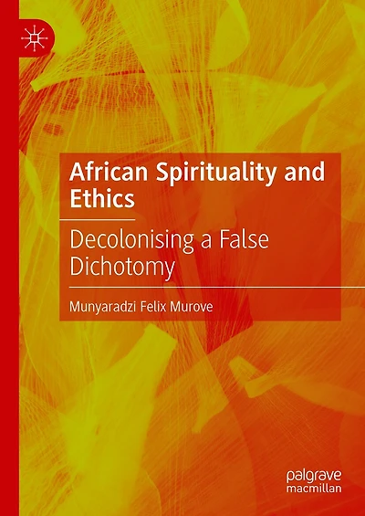 African Spirituality and Ethics: Decolonising a False Dichotomy