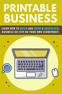 Printable Business: learn how to build and grow a successful business on Etsy or your own storefront!