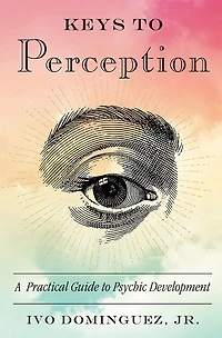 Keys to Perception: A Practical Guide Psychic Development