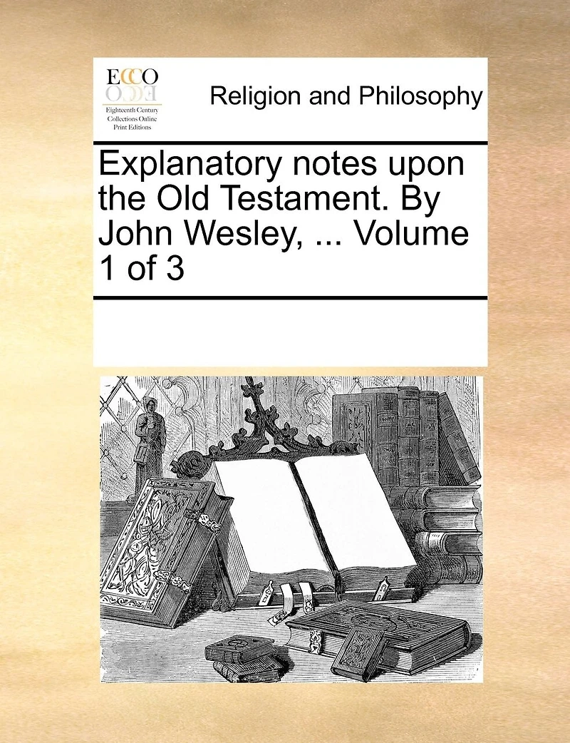 Explanatory notes upon the Old Testament. By John Wesley, ... Volume 3 of