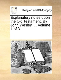 Explanatory notes upon the Old Testament. By John Wesley, ... Volume 3 of