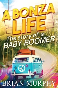 A Bonza Life: The Story Of A Baby Boomer