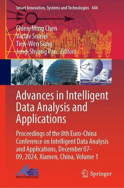 Advances Intelligent Data Analysis and Applications: Proceedings of the 8th Euro-China Conference on Applications, December 07-09, 2024, Xiamen, China, Volume 1