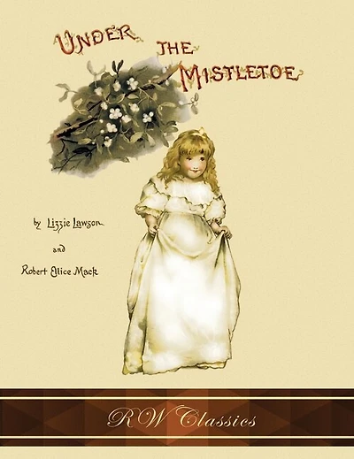 Under The Mistletoe (rw Classics Edition, Illustrated)