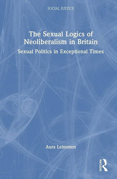 The Sexual Logics of Neoliberalism Britain: Politics Exceptional Times