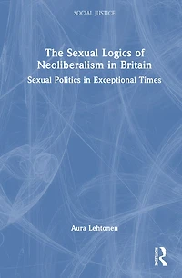 The Sexual Logics of Neoliberalism Britain: Politics Exceptional Times