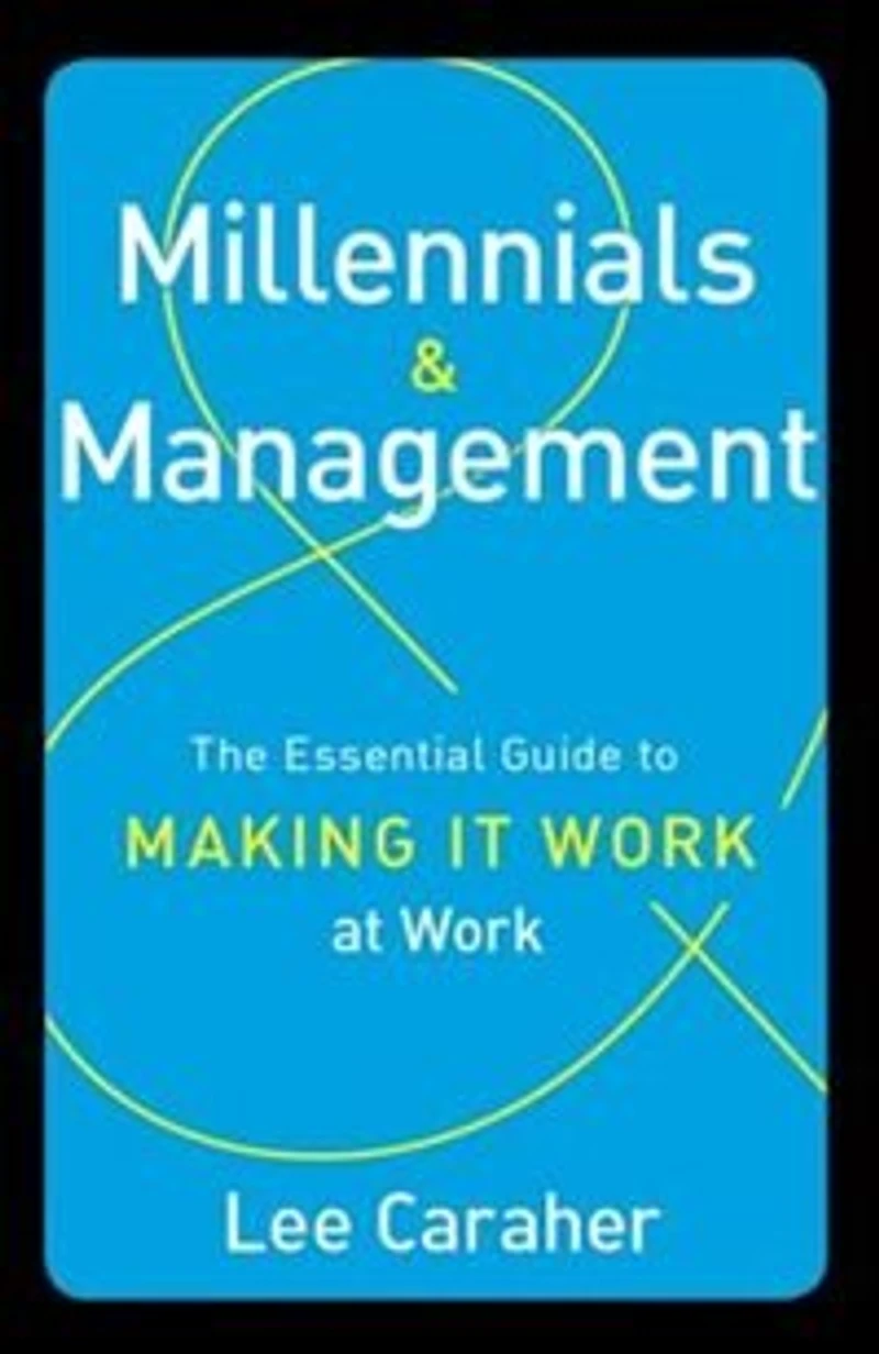Millennials and Management: The Essential Guide to Making it Work at