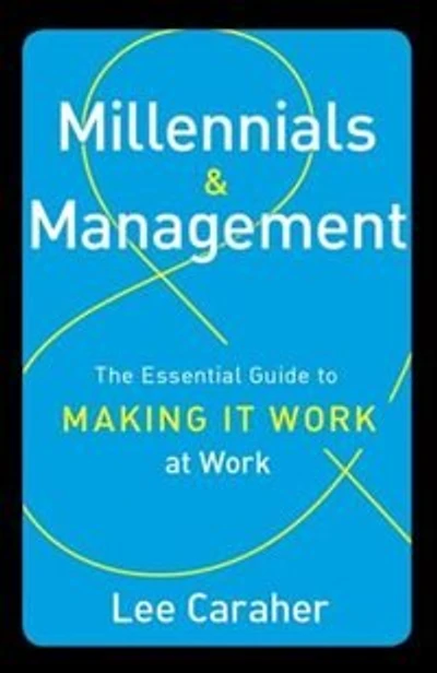 Millennials and Management: The Essential Guide to Making it Work at