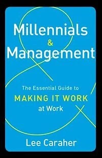 Millennials and Management: The Essential Guide to Making it Work at