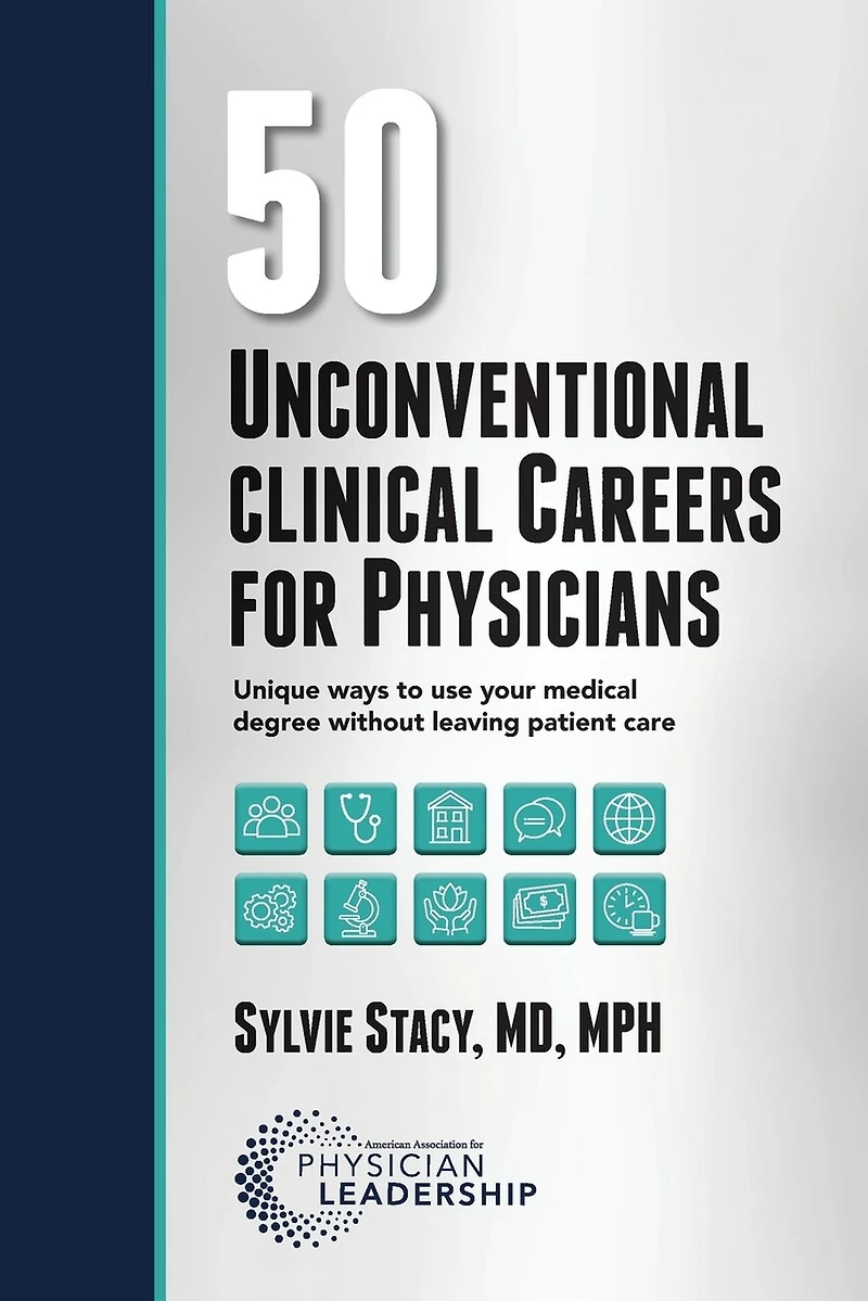 50 Unconventional Clinical Careers for Physicians: Unique Ways to Use Your Medical Degree Without Leaving Patient Care