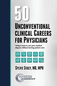 50 Unconventional Clinical Careers for Physicians: Unique Ways to Use Your Medical Degree Without Leaving Patient Care