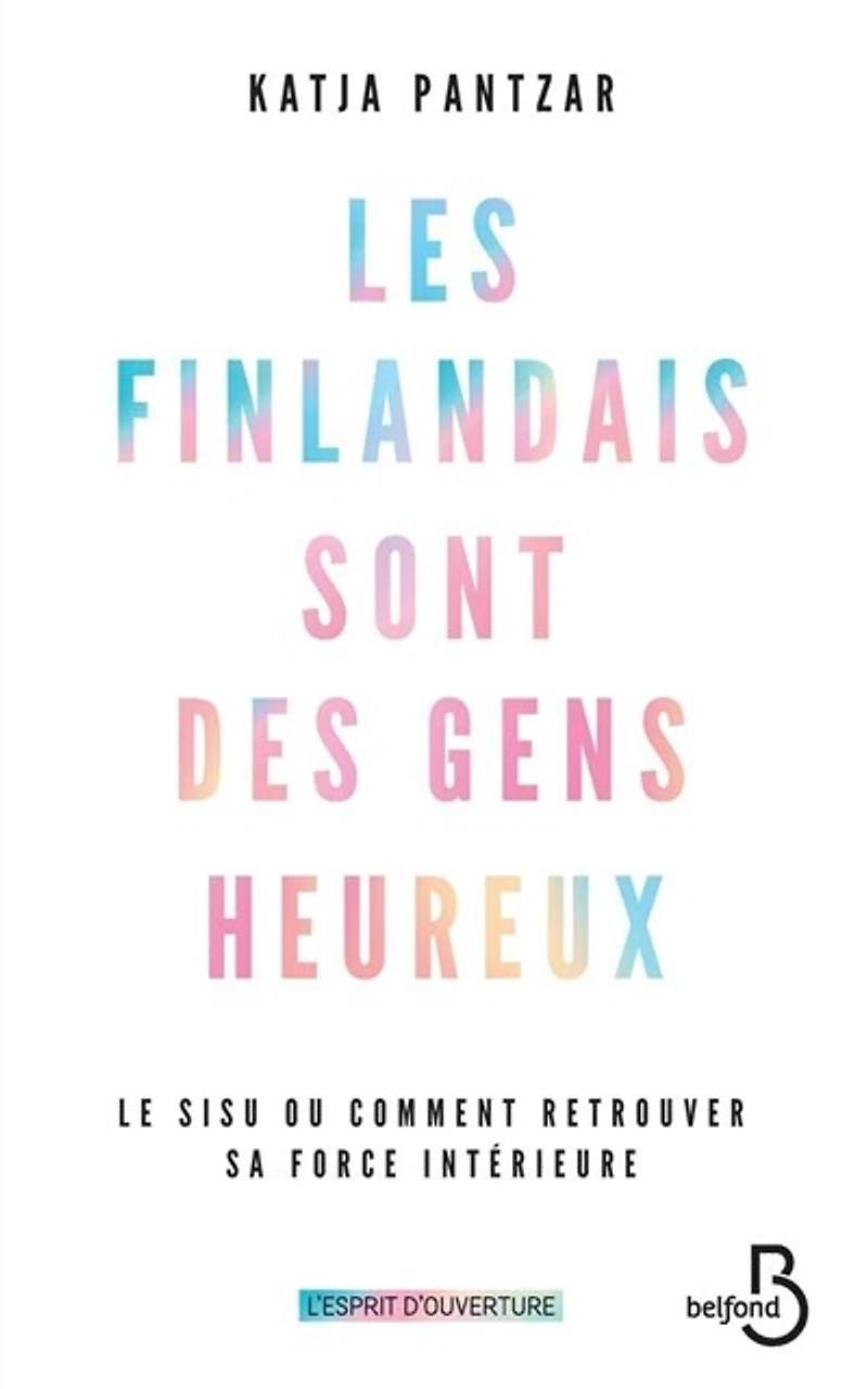 Les Finlandais sont des gens heureux: le sisu ou comment retrouver sa force intérieure