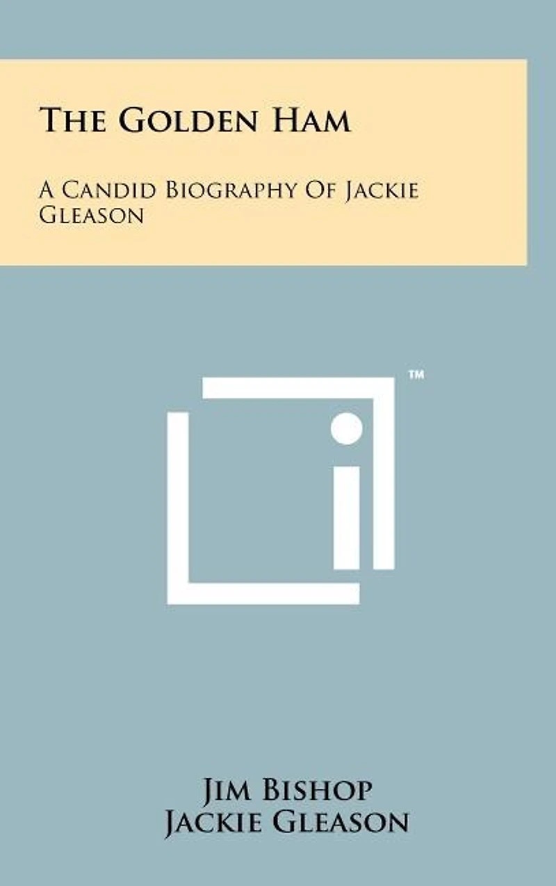 The Golden Ham: A Candid Biography Of Jackie Gleason