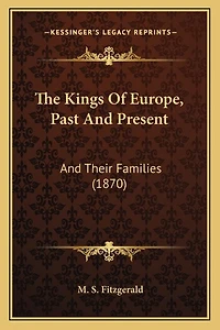 The Kings Of Europe, Past And Present: And Their Families (1870)