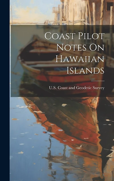Coast Pilot Notes On Hawaiian Islands