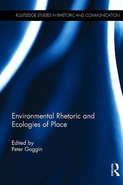 Environmental Rhetoric And Ecologies Of Place