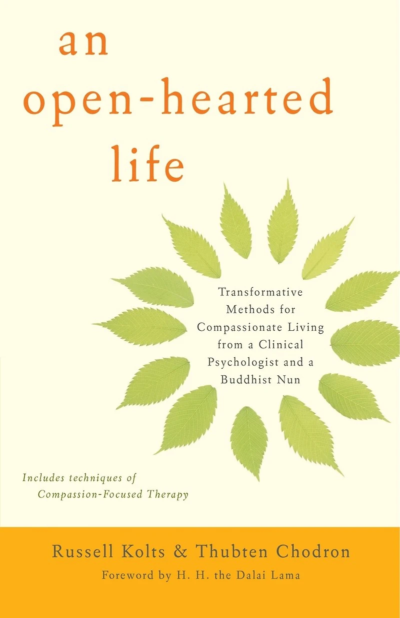 An Open-Hearted Life: Transformative Methods for Compassionate Living from a Clinical Psychologist anda Buddhist Nun