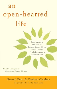 An Open-Hearted Life: Transformative Methods for Compassionate Living from a Clinical Psychologist anda Buddhist Nun