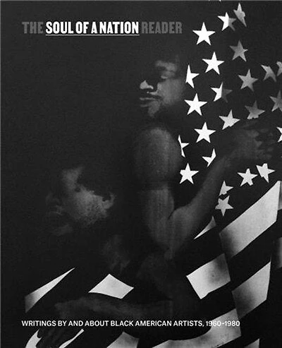 The Soul of a Nation Reader: Writings by and about Black American Artists, 1960-1980