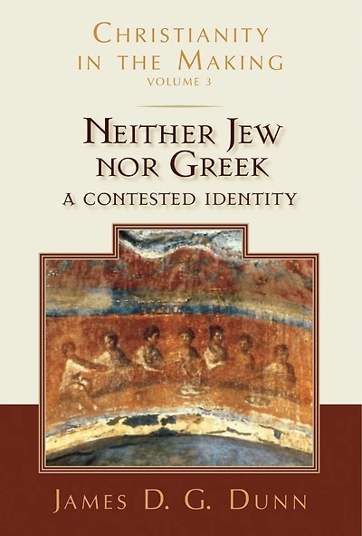 Neither Jew Nor Greek: A Contested Identity (christianity The Making, Volume 3)