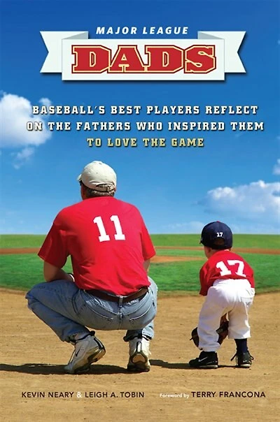 Major League Dads: Baseball?s Best Players Reflect on the Fathers Who Inspired Them to Love Game