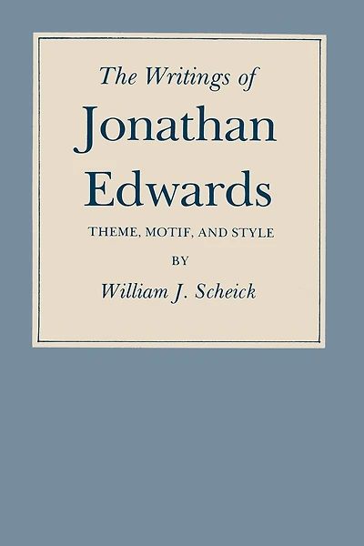 The Writings of Jonathan Edwards: Theme, Motif, and Style