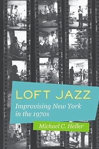 Loft Jazz: Improvising New York the 1970s