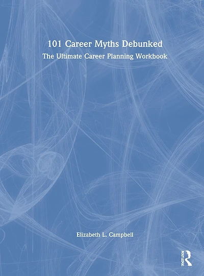 101 Career Myths Debunked: The Ultimate Planning Workbook