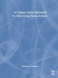 101 Career Myths Debunked: The Ultimate Planning Workbook
