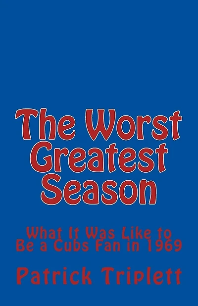 The Worst Greatest Season: What It Was Like to Be a Cubs Fan in 1969