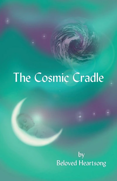 The Cosmic Cradle: Lessons and Poetry on Living Life with a Lifted Spirit