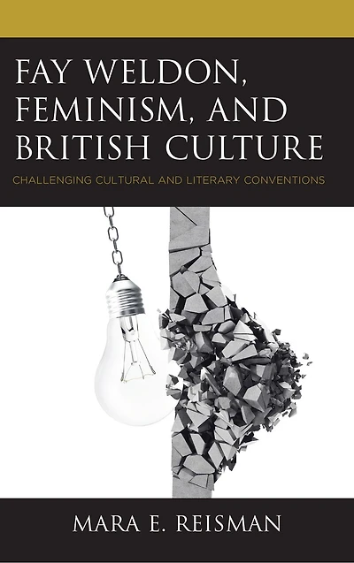 Fay Weldon, Feminism, and British Culture: Challenging Cultural Literary Conventions