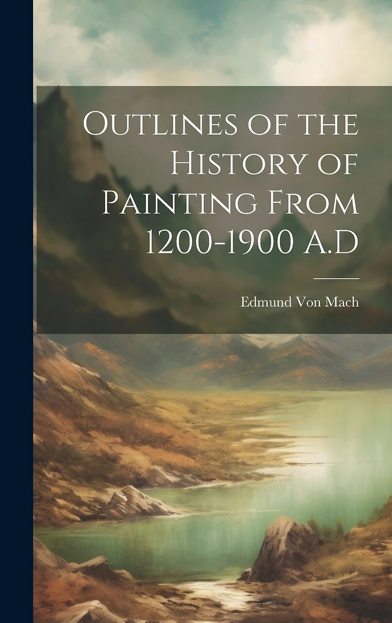 Outlines of the History of Painting From 1200-1900 A.D