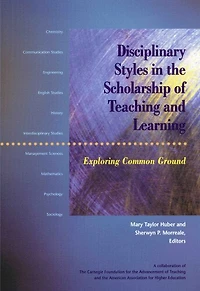 Disciplinary Styles the Scholarship of Teaching and Learning: Exploring Common Ground