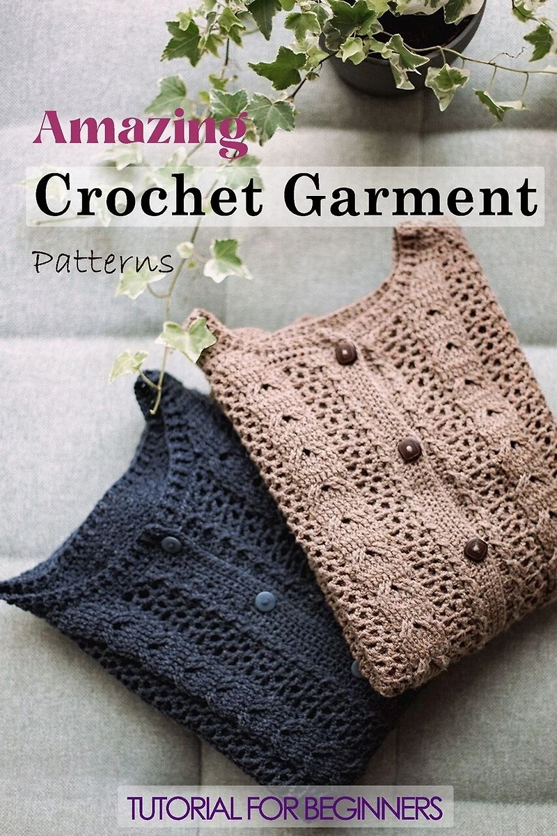 Amazing Crochet Garment Patterns: Tutorial For Beginners: A Guide Book Of Learning Crochet For Beginners