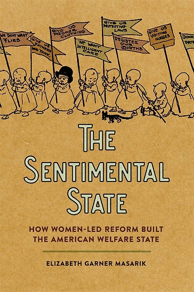 The Sentimental State: How Women-Led Reform Built the American Welfare State