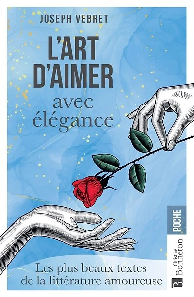 L' art d'aimer avec élégance: les plus beaux textes de la littérature amoureuse