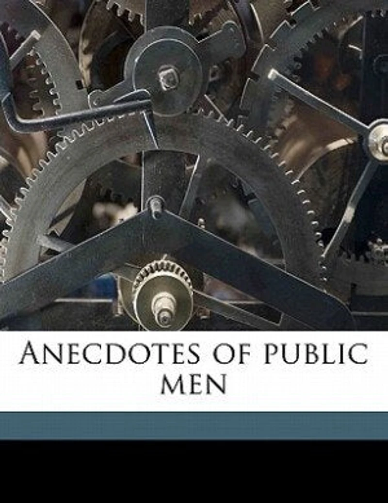 Anecdotes of Public Men, Vol. 2 (Classic Reprint)