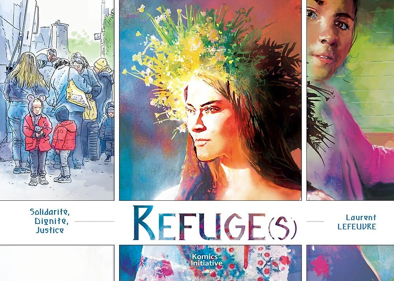 Refuge(s): solidarité, dignité, justice