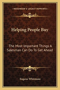 Helping People Buy: The Most Important Things A Salesman Can Do To Get Ahead
