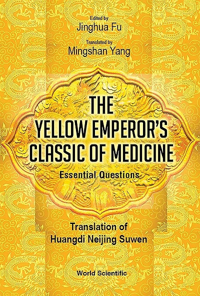Yellow Emperor's Classic Of Medicine, The - Essential Questions: Translation Huangdi Neijing Suwen