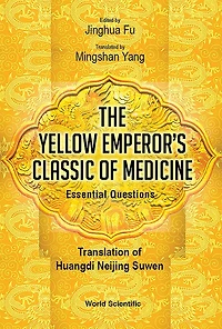 Yellow Emperor's Classic Of Medicine, The - Essential Questions: Translation Huangdi Neijing Suwen