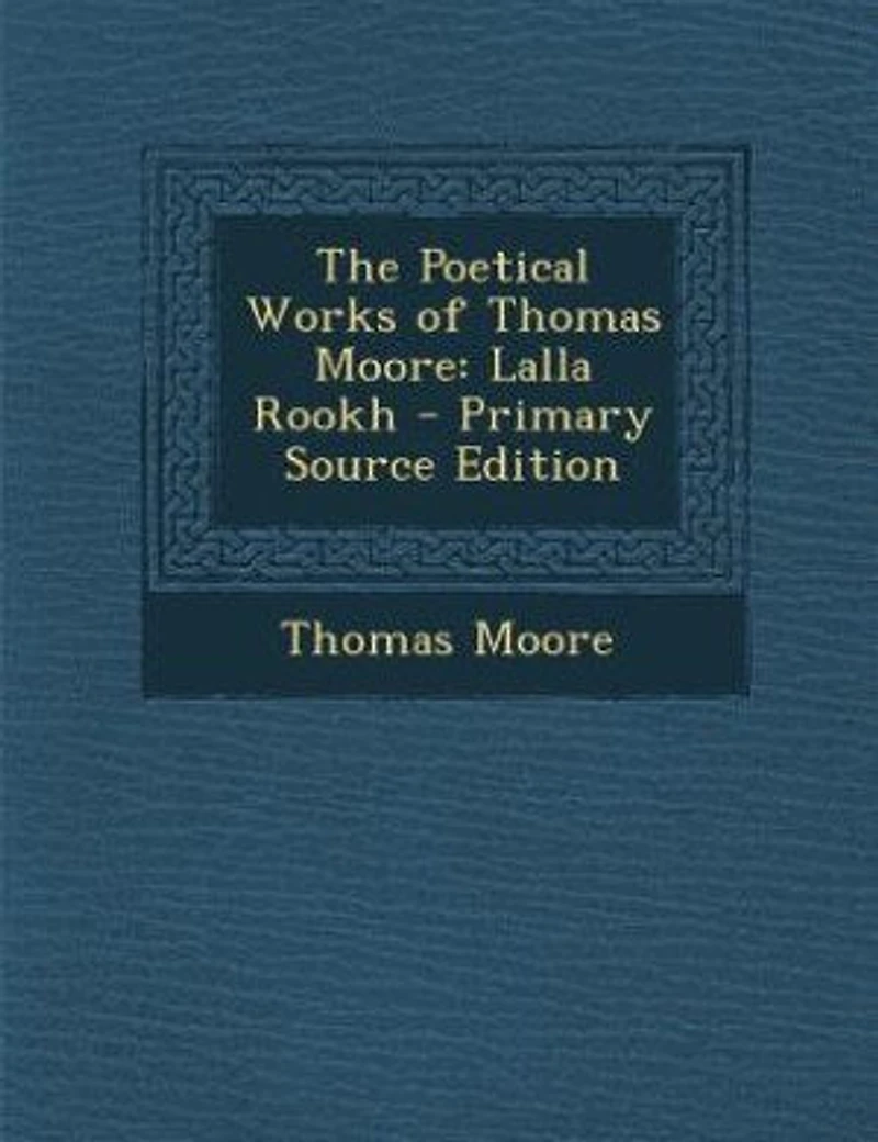The Poetical Works of Thomas Moore: Lalla Rookh