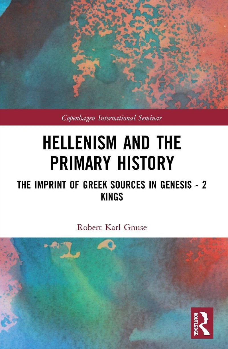 Hellenism and The Primary History: Imprint of Greek Sources Genesis - 2 Kings