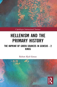 Hellenism and The Primary History: Imprint of Greek Sources Genesis - 2 Kings