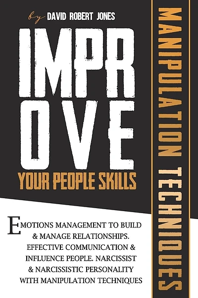 Improve Your People Skills: Emotions Management to Build & Manage Relationships. Effective Communication & Influence People. Narcissist & Narcissistic Personality with Manipulation Techniques.