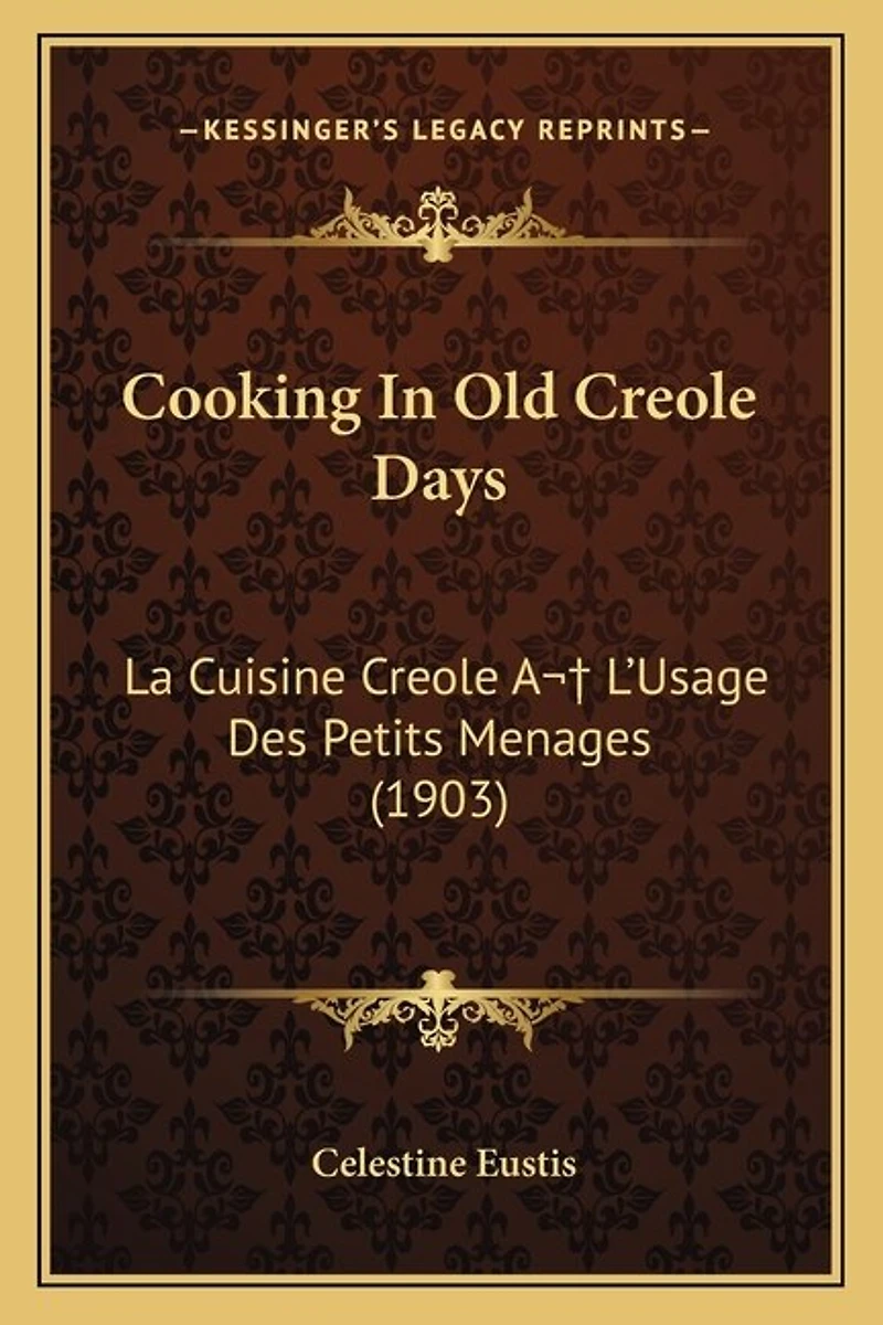 Cooking In Old Creole Days: La Cuisine Creole A L'Usage Des Petits Menages (1903)